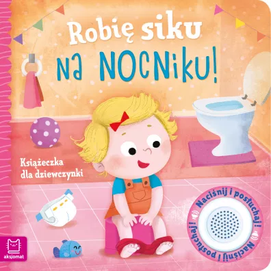 Robi siku na nocniku. Ksieczka dla dziewczynki - Grayna Wasilewicz