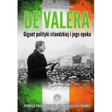 Eamon de Valera. Gigant polityki irlandzkiej i jego epoka - Pawe� Tobo�a-Pertkiewicz