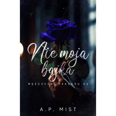 Nie moja bajka. M�czy�ni Teksasu. Tom 2 - A M Mist