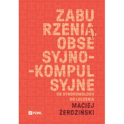Zaburzenia obsesyjno-kompulsyjne. Od syndromologii do leczenia - Maciej �erdzi�ski