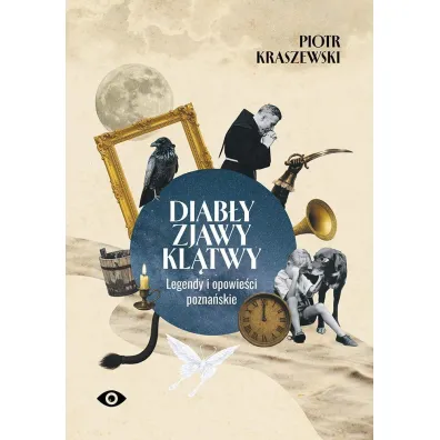 Diab�y, zjawy, kl�twy. Legendy i opowie�ci pozna�skie - Piotr Kraszewski