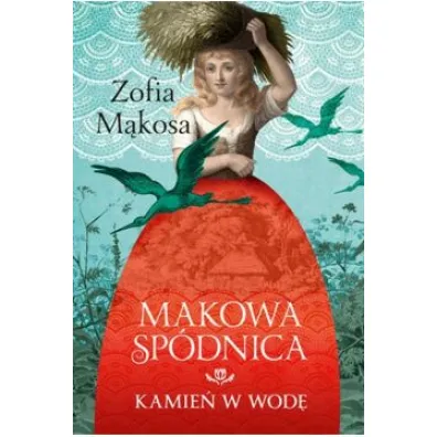 Makowa sp�dnica. Kamie� w wod� - Zofia M�kosa