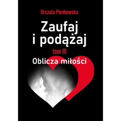 Oblicza mi�o�ci. Zaufaj i pod��aj. Tom 3 - Urszula Pie�kowska