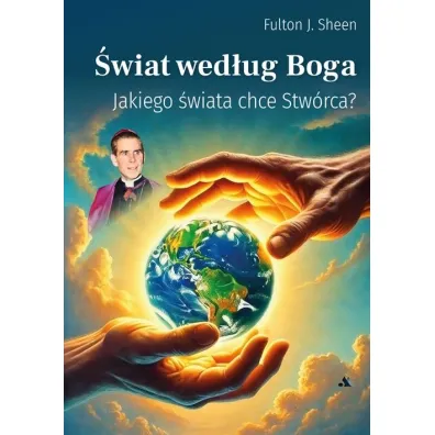 �wiat wed�ug Boga. Jakiego �wiata chce Stw�rca? - Fulton J. Sheen
