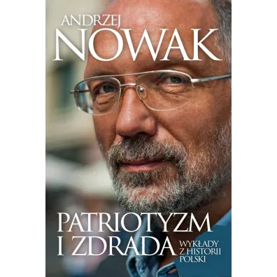 Patriotyzm i zdrada. Wyk�ady z historii Polski - Andrzej Nowak