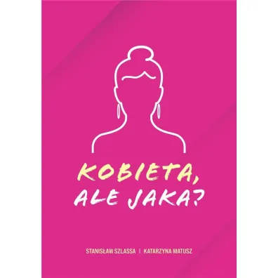 Kobieta, ale jaka? - Katarzyna  Matusz, Stanis�aw Szlassa