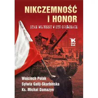 Nikczemno�� i honor. Stan wojenny w stu ods�onach - Sylwia Galij-Skarbi�ska, Wojciech Polak, Micha� Damazyn
