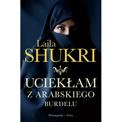 Uciekam z arabskiego burdelu - Laila Shukri