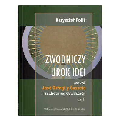 Zwodniczy urok idei wok� Jos� Ortegi y Gasseta i zachodniej cywilizacji. Tom 2 - Krzysztof Polit