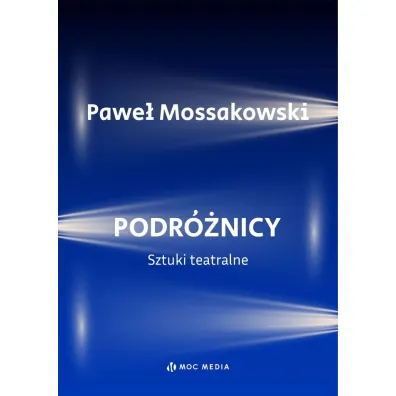 Podr�nicy. Sztuki teatralne - Pawe� Mossakowski