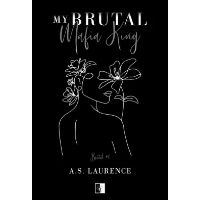 My Brutal Mafia King. Brutal. Tom 1 - A.S. Laurence