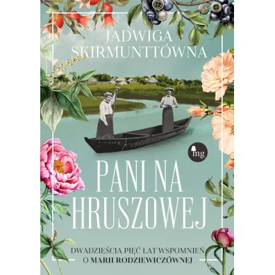 Pani na Hruszowej. Dwadzie�cia pi�� lat wspomnie� o Marii Rodziewicz�wnej - Jadwiga Skirmuntt�wna