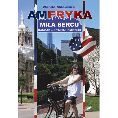 Ameryka mi�a sercu. Kansas, kraina u�miechu - Wanda Milewska