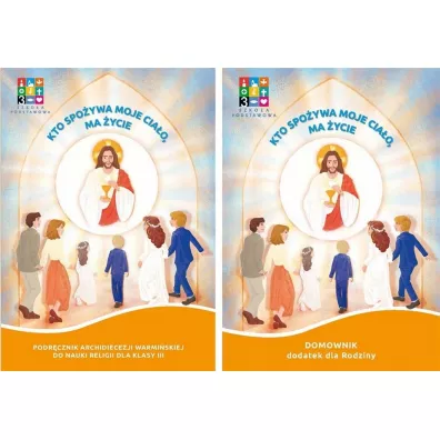 Kto spo�ywa moje cia�o, ma �ycie. Podr�cznik do nauczania religii w klasie 3 szko�y podstawowej + domownik - Agnieszka Adamska, Aneta Fr�czak, Rafa� Szewczyk, Ma�gorzata Korzeniewska, Mateusz Przelaskowski, Agnieszka Ko�odziejska