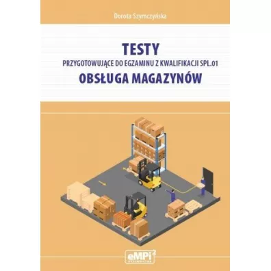 Testy przygotowuj�ce do egzaminu z kwalifikacji SPL.01. Obs�uga magazyn�w - Dorota Szymczy�ska