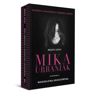 B�dzie lepiej. Mika Urbaniak szczerze o uzale�nieniu, chorobie i mi�o�ci