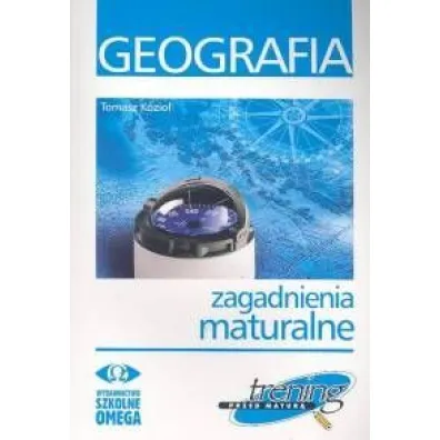 Trening przed matur�. Geografia. Zagadnienia maturalne - Tomasz Kozio�