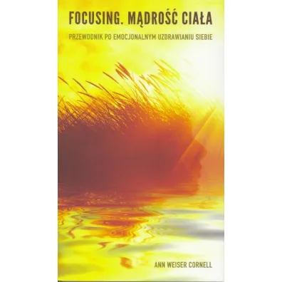 Focusing. M�dro�� cia�a - Ann Cornell Weiser
