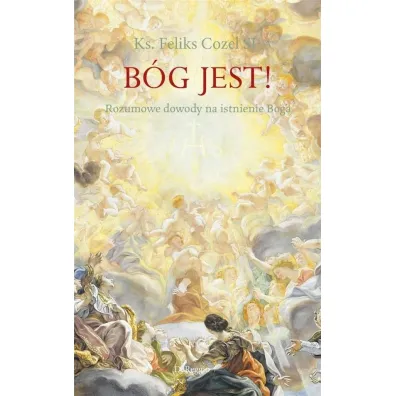 B�g jest! Rozumowe dowody na istnienie Boga - Cozel Feliks Sj Ks