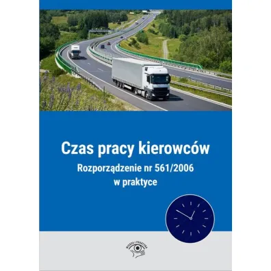 Czas pracy kierowc�w Rozporz�dzenie nr 561/2006 w praktyce - Adam Janus, Micha�  Dynerowicz