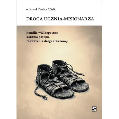 Droga ucznia-misjonarza. Homilie wielkopostne, kazania pasyjne, rozwa�ania drogi krzy�owej - Pawe�  Drobot