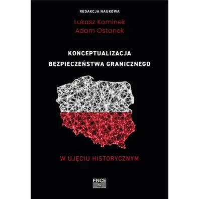 Konceptualizacja bezpiecze�stwa granicznego w uj�ciu historycznym - �ukasz Kominek, Adam  Ostanek