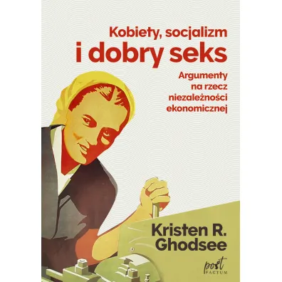 Kobiety socjalizm i dobry seks - Kristin  Ghodsee