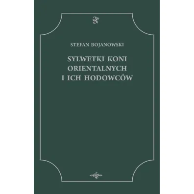 Sylwetki Koni Orientalnych i ich Hodowc�w - Stefan Bojanowski