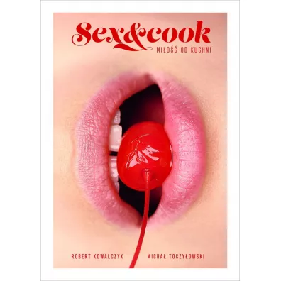Sex&Cook. Mi�o�� od kuchni - Robert Kowalczyk