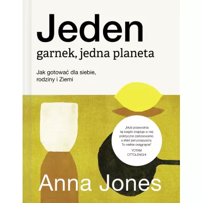 Jeden garnek, jedna planeta. Jak gotowa� dla siebie, rodziny i Ziemi - Anna Jones