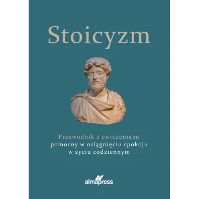 Stoicyzm. Przewodnik z �wiczeniami pomocny w osi�gni�ciu spokoju w �yciu codziennym
