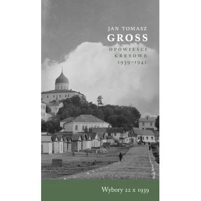 Opowie�ci kresowe 1939-1941. Wybory 22 X 1939 - Jan Tomasz Gross