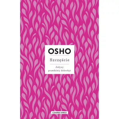 Szczcie. Jedyny prawdziwy dobrobyt - Osho