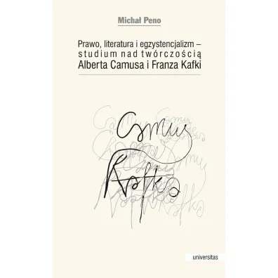 Prawo, literatura i egzystencjalizm &mdash; studium nad tw�rczo�ci� Alberta Camusa i Franza Kafki - Micha�  Peno