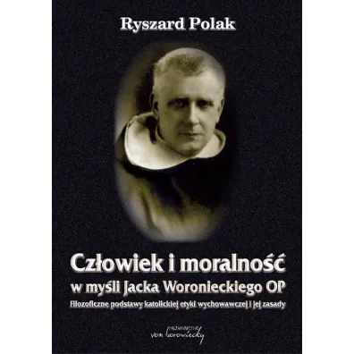 Cz�owiek i moralno�� w my�li Jacka Woronieckiego OP - Ryszard Polak