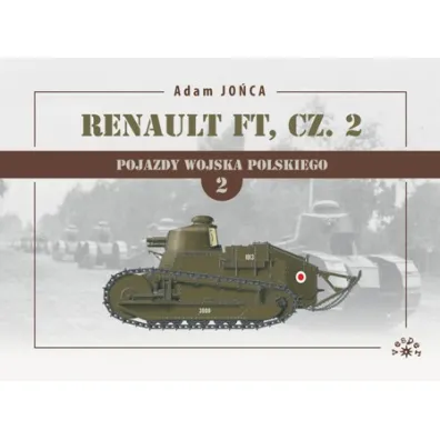 Renault FT Cz�� 2. Pojazdy Wojska Polskiego. Tom 2 - Adam Jo�ca