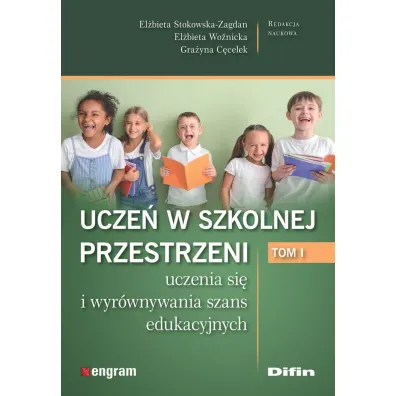 Ucze� w szkolnej przestrzeni uczenia si� i wyr�wnywania szans edukacyjnych. Tom 1 - Gra�yna C�celek, El�bieta  Wo�nicka, El�bieta Stokowska-Zagdan