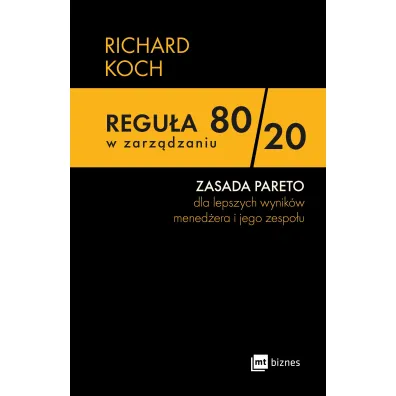 Regu�a 80/,20 w zarz�dzaniu. ZASADA PARETO dla lepszych wynik�w mened�era i jego zespo�u - Richard Koch