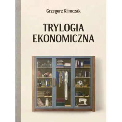 Trylogia Ekonomiczna - Grzegorz  Klimczak