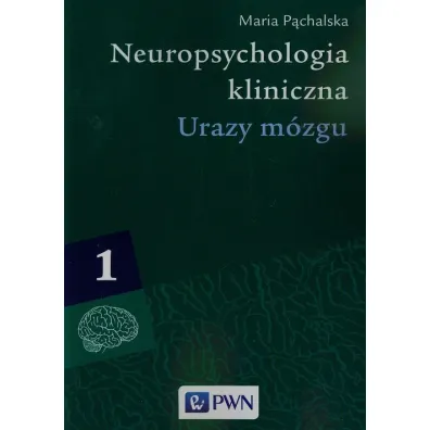 Urazy m�zgu. Neuropsychologia kliniczna. Tom 1 - Maria P�chalska