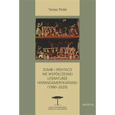 Zombi i pishtaco we wsp�czesnej literaturze hispanoameryka�skiej (1990&ndash;2020) - Tomasz Pindel