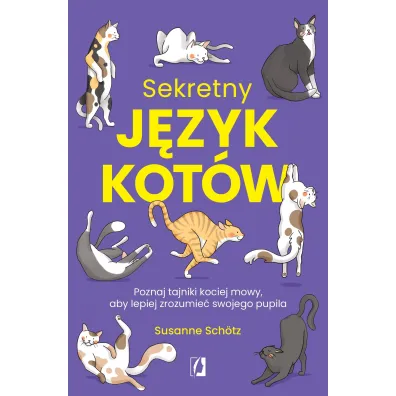 Sekretny j�zyk kot�w. Poznaj tajniki kociej mowy, aby lepiej zrozumie� swojego pupila