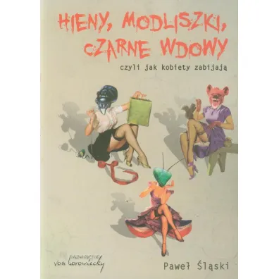 Hieny modliszki czarne wdowy czyli jak kobiety zabijaj� - Pawe� �l�ski