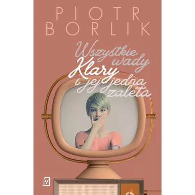 Wszystkie wady Klary i jej jedna zaleta - Piotr Borlik