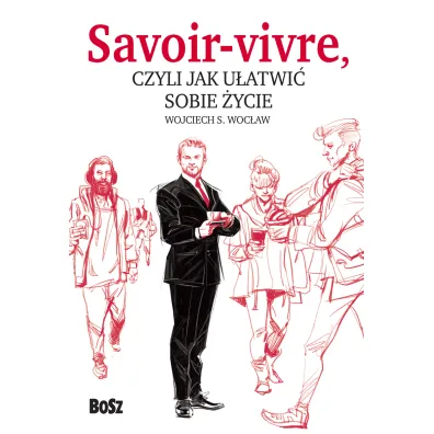 Savoir vivre czyli jak u�atwi� sobie �ycie - Wojciech S. Woc�aw