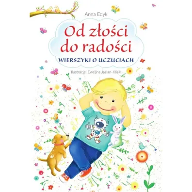 Od z�o�ci do rado�ci. Wierszyki o uczuciach - Anna Edyk