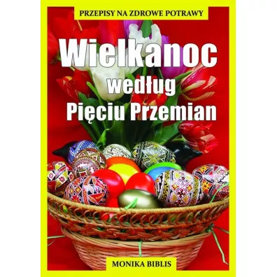 Wielkanoc wed�ug Pi�ciu Przemian - Monika Biblis