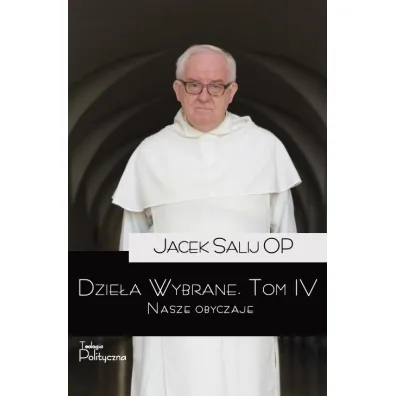 Dzie�a wybrane Tom 4 Nasze obyczaje - Jacek Salij