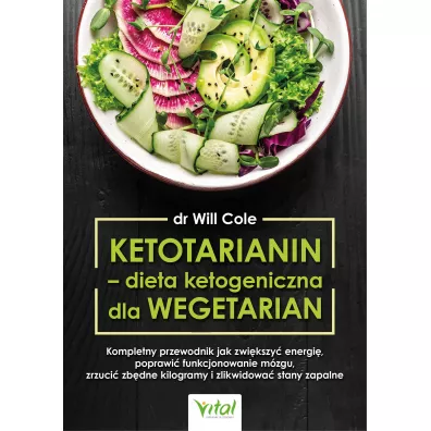 Ketotarianin - dieta ketogeniczna dla wegetarian. Kompletny przewodnik jak zwi�kszy� energi�, poprawi� funkcjonowanie m�zgu, zrzuci� zb�dne kilogramy i zlikwidowa� stany zapalne - Will Cole