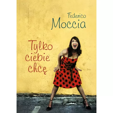 Tylko ciebie chc� - Federico Moccia